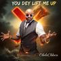 You Dey Lift Me Up