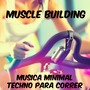 Muscle Building - Musica Minimal Deep House Techno Aerobic para Correr, Sons para Profundo Treinamento do Corpo e Exercícios Diários