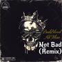 not bad (feat. BadBlood & ak man) [remix] [Explicit]