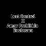 Lost Control X Amor Prohibido Enakeeun