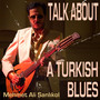 Talk About a Turkish Blues