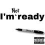 I'm not ready (Explicit)