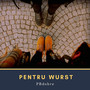 Pentru Wurst