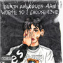 death and *** are worse so i choose love (Explicit)