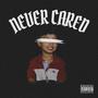 Never Cared (Explicit)