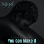 You Gon Make It (Explicit)