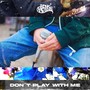 Don´t Play with Me (Explicit)