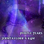 PURPLE TEARS (feat. K4M) [Explicit]