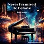 Never Promised to Behave (Piano Version)