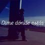 Dime donde estas