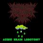 Acidic Brain lobotomy