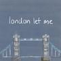 london let me