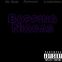 BOPPING NIGGAS (Explicit)