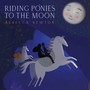 Riding Ponies to the Moon (Explicit)