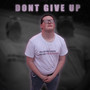 Dont Give Up (Explicit)