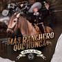 Más Ranchero Que Nunca