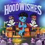 HOODWISHES (Explicit)