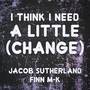 I Think I Need a Little (Change) (Pop-Punk Cover)