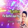 Bullet Par Baithu Jaan Yey (Maithili Song)