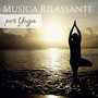 Musica Rilassante per Yoga - Canzoni per Hatha, Kundalini e Ashtanga