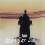 Never Say Die