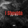 I Shoulda (Explicit)