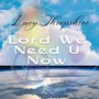 Lord We Need You Now