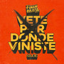 Vete por donde viniste