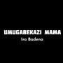 UMUGABEKAZI MAMA (feat. Sicha one)