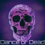 Dance or Dead