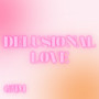 Delusional Love (Explicit)