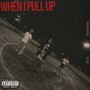 When I Pull Up (Explicit)