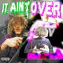 it ain't over (Explicit)