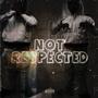 Not Respected (Explicit)