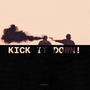 KICK IT DOWN! (Explicit)