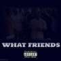 What Friends (Explicit)