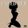 I Need Her (Explicit)