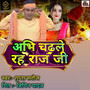 Abhi Chadhale Rah Raj Ji
