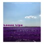 Loose Lips (Explicit)