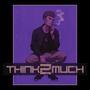 THINK2MUCH (Explicit)