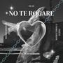 No Te Rogare