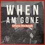 WHEN AM GONE (Explicit)