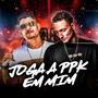 Joga a PPK em Mim (feat. Pablø) [Explicit]