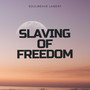 Slaving of Freedom (Soulweave Lament)