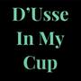 D’Usse In My Cup (Explicit)