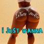 i Just Wanna (feat. Dee Roze) [Explicit]