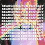 Searching For Ecstacy (Explicit)