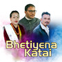 Bhetiyena Katai