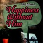 Happiness Without Him