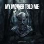 My Mother Told Me